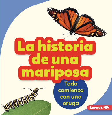 La Historia de Una Mariposa (the Story of a Butterfly): Todo Comienza Con Una Oruga (It Starts with a Caterpillar) - Zemlicka, Shannon