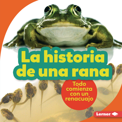 La Historia de Una Rana (the Story of a Frog): Todo Comienza Con Un Renacuajo (It Starts with a Tadpole) - Zemlicka, Shannon