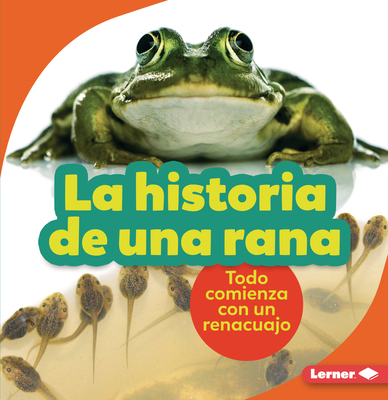 La Historia de Una Rana (the Story of a Frog): Todo Comienza Con Un Renacuajo (It Starts with a Tadpole) - Zemlicka, Shannon