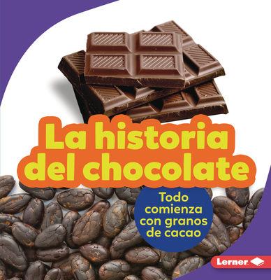 La Historia del Chocolate (the Story of Chocolate): Todo Comienza Con Granos de Cacao (It Starts with Cocoa Beans) - Nelson, Robin