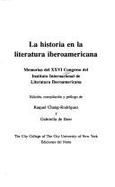 La Historia En La Literatura Iberoamericana: Memorias del XXVI Congreso del Instituto Internacional de Literatura Iberoamericana - Chang-Rodriguez, Raquel