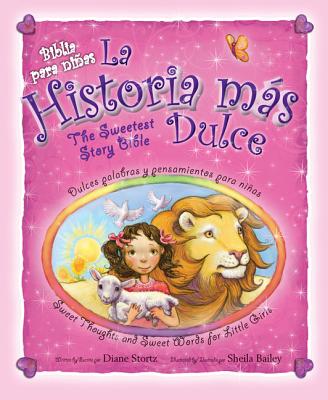 La Historia Mas Dulce, Bilingue: Tiernas Palabras y Pensamientos Para Ninas / Sweet Thoughts and Sweet Words for Little Girls - Stortz, Diane M