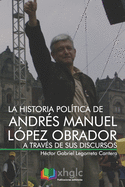 La Historia Pol?tica de Andr?s Manuel L?pez Obrador a Trav?s de Sus Discursos