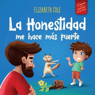 La Honestidad me hace ms Fuerte: Libro infantil Sobre la Deshonestidad, Decir la Verdad y Construir Confianza Cuentos para nios Serie de Libros de Cuentos en Espaol para Nios 3-10 aos