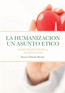 La Humanizacion Un Asunto Etico: Los Fundamentos de la Humanizacin