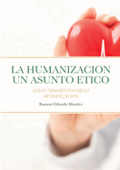 La Humanizacion Un Asunto Etico: Los Fundamentos de la Humanizaci?n