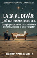 La IA al Divn: Qu tan humana puede ser?: Dilogos psicoanalticos con la IA sobre la existencia, el deseo, el amor y el poder
