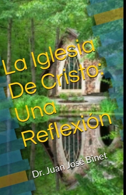 La Iglesia De Cristo: Una Reflexin: Juan Jos Binet - Cerda, Jorge Daniel (Foreword by), and Binet, Juan Jos