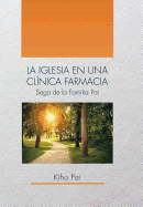 La Iglesia En Una Clinica Farmacia: Saga de La Familia Pai