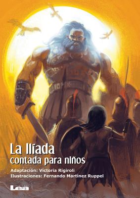 La Iliada Contada Para Ninos - Rigiroli, Victoria, and Martinez Ruppel, Fernando (Illustrator)