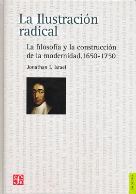 La Ilustracion Radical.: La Filosofia y La Construccion de La Modernidad 1650-1750. - Israel, Jonathan I