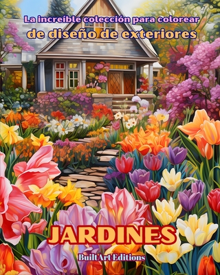 La increble coleccin para colorear de diseo de exteriores: Jardines: Libro de colorear para los amantes de la arquitectura y el diseo de exteriores - Editions, Builtart