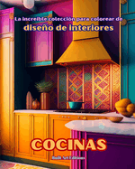 La increble coleccin para colorear de diseo de interiores: Cocinas: Libro de colorear para los amantes de la arquitectura y el diseo de interiores