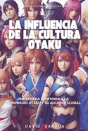 La Influencia de la Cultura Otaku