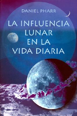 La Influencia Lunar en la Vida Diaria - Pharr, Daniel