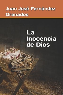 La Inocencia de Dios - Fernndez Granados, Juan Jos?