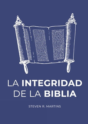 La Integridad de la Biblia - Martins, Steven R