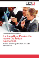 La Investigaci?n Acci?n como Didctica Epist?mica