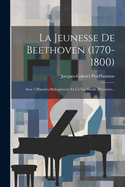 La Jeunesse de Beethoven (1770-1800): Avec 3 Planches Heliogravure Et Un Fac-Simile D'Ecriture...