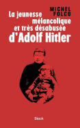 La jeunesse m?lancolique et tr?s d?sabus?e d'Adolf Hitler
