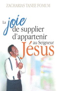 La Joie de Supplier D'appartenir au Seigneur Jesus: Un Temoignage