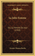 La Jolie Femme: Ou La Femme Du Jour (1769)