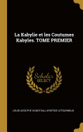 La Kabylie et les Coutumes Kabyles. TOME PREMIER