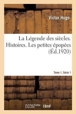 La Lgende Des Sicles. Tome 1. Srie 1. Histoires. Les Petites popes - Hugo, Victor, and Berret, Paul