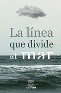 La l?nea que divide al mar: Antolog?a de cuentos ganadores del II Certamen Literario de la UNAM San Antonio y Letras en la Frontera