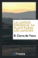 La Langue Etrusque; Sa Place Parmi Les Langues