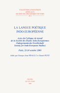 La Langue Poetique Indo-Europeenne: Actes Du Colloque de Travail de La Societe Des Etudes Indo-Europeennes (Indogermanische Gesellschaft / Society for Indo-European Studies). Paris, 22-24 Octobre 2003