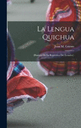 La Lengua Quichua: (Dialecto De La Repblica Del Ecuador).