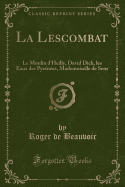 La Lescombat: Le Moulin D'Heilly, David Dick, Les Eaux Des Pyrenees, Mademoiselle de Sens (Classic Reprint)