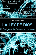 La Ley de Dios: El Cdigo de la Existencia Humana