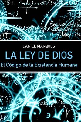 La Ley de Dios: El Cdigo de la Existencia Humana - Marques, Daniel