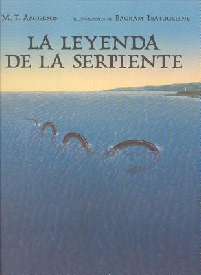 La Leyenda de La Serpiente - Anderson, M T, and Ibatoulline, Bagram (Illustrator), and Sola, Raquel (Translated by)