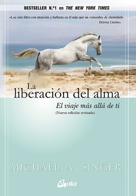 La Liberacin del Alma: El Viaje Ms All de Ti - Singer, Michael A