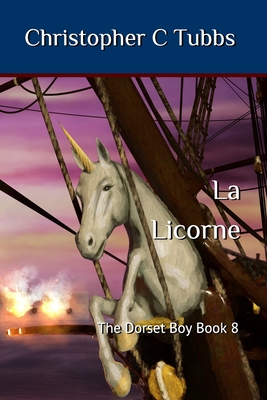 la Licorne: The Dorset Boy book 8 - Tubbs, Christopher C