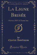 La Ligne Brisee: Histoire D'Il y a Trente ANS (Classic Reprint)