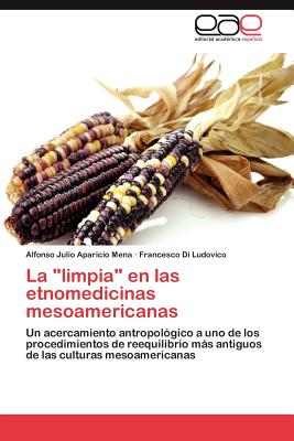 La Limpia En Las Etnomedicinas Mesoamericanas - Aparicio Mena, Alfonso Julio, and Di Ludovico, Francesco