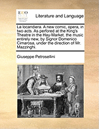 La Locandiera. a New Comic, Opera, in Two Acts. as Perfored at the King's Theatre in the Hay-Market. the Music Entirely New, by Signor Domenico Cimarosa, Under the Direction of Mr. Mazzinghi