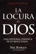 La Locura de Dios: Una historia ver?dica de fe resucitada