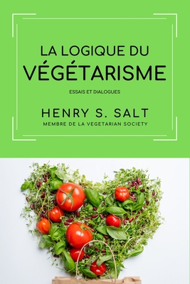 La logique du V?g?tarisme - Pujol, Christelle (Translated by), and Salt, Henry S