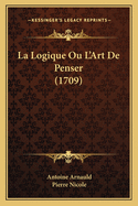 La Logique Ou L'Art de Penser (1709)