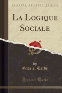 La Logique Sociale (Classic Reprint)