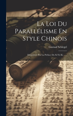 La Loi Du Paralllisme En Style Chinois: Dmontre Par La Prface Du Si-y Ki ...... - Schlegel, Gustaaf