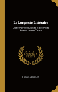 La Lorgnette Littraire: Dictionnaire des Grands et des Petits Auteurs de mon Temps