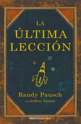 La ?ltima Lecci?n / The Last Lecture - Pausch, Randy, and Zaslow, Jeffrey