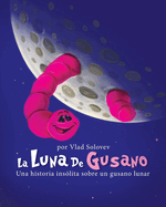 La Luna De Gusano: Una historia inslita sobre un gusano lunar