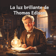 La luz brillante de Thomas Edison: Descubre el Genio detrs de la Revolucin de la Bombilla Elctrica